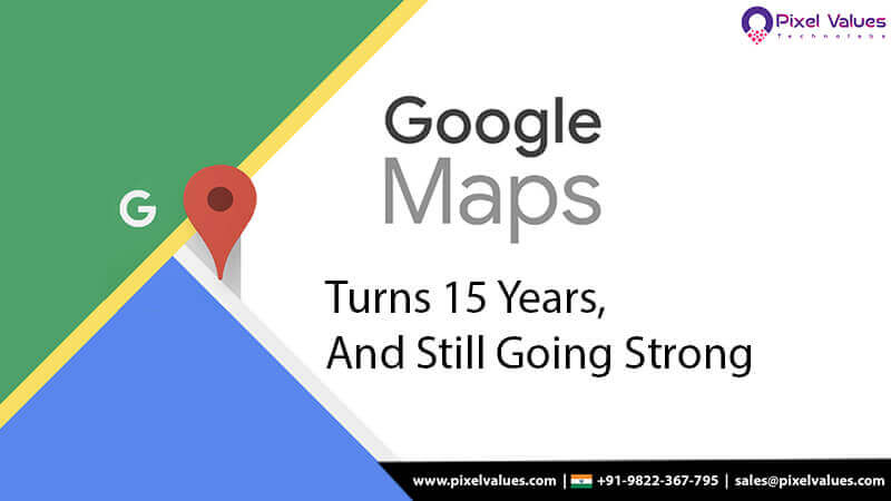 Google Maps Turns 15 Years, And Still Going Strong