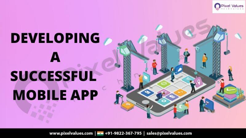 DEVELOPING A SUCCESSFUL MOBILE APP-Pixel Values Technolabs